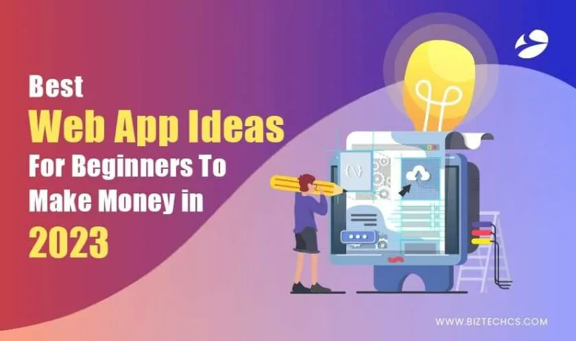 30 Best Web App Ideas For Beginners To Make Money in 2023