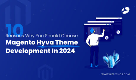 Top 10 Reasons to Choose Magento Hyva Theme Development In 2024