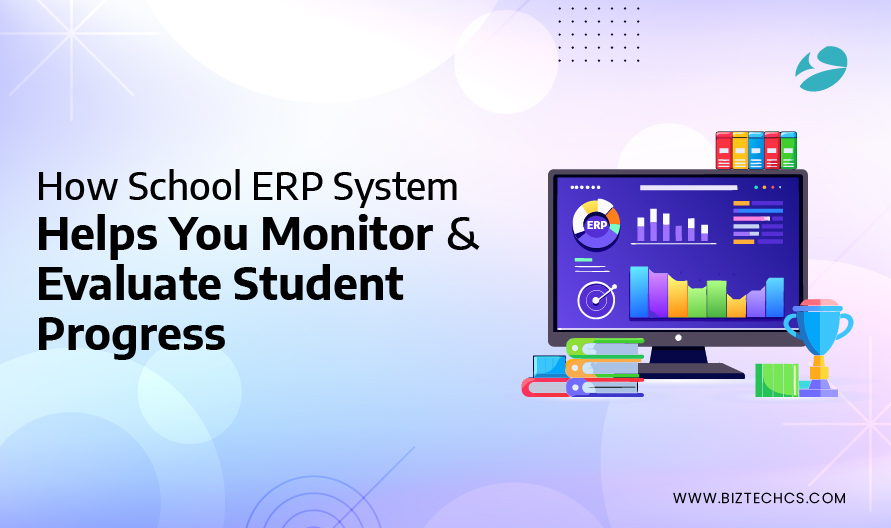 How School ERP System Helps You Monitor &#038; Evaluate Student Progress?