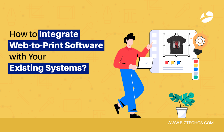 How to Integrate Web-to-Print Software with Your Existing Systems?1