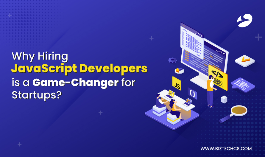 Why Hiring JavaScript Developers is a Game-Changer for Startups?