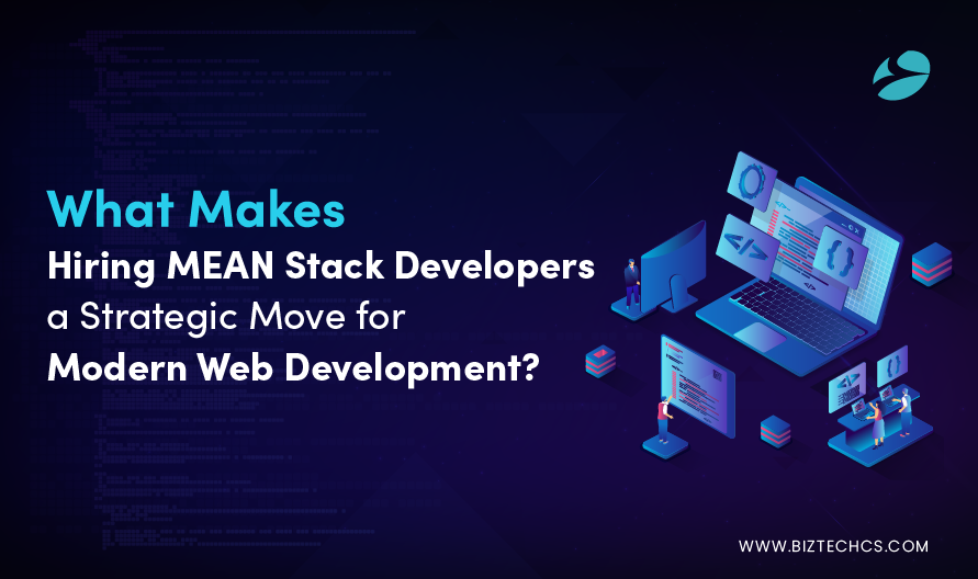 What Makes Hiring MEAN Stack Developers a Strategic Move for Modern Web Development?1