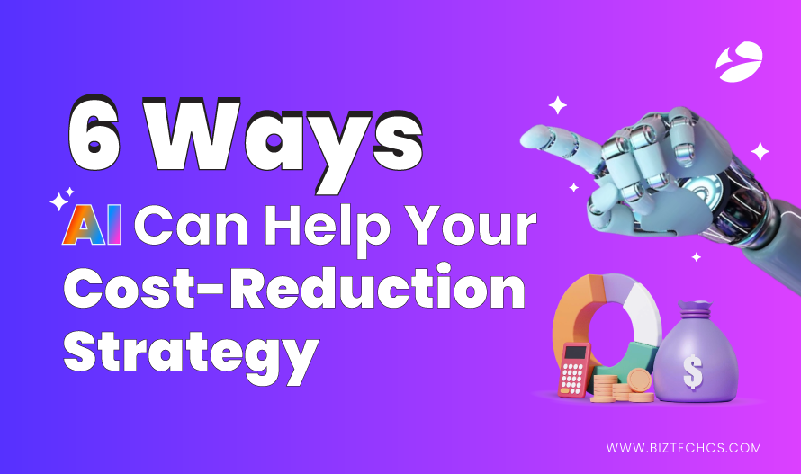 6 Ways AI Can Help Your Cost-Reduction Strategy1