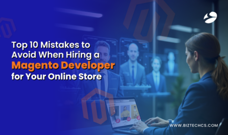 Top 10 Mistakes to Avoid When Hiring a Magento Developer for Your Online Store