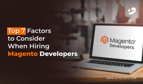 Top 7 Factors to Consider When Hiring Magento Developers