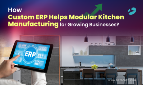 How Custom ERP Helps Modular Kitchen Manufacturing for Growing Businesses?