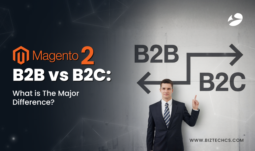 Magento 2 B2B vs B2C: What is The Major Difference?1